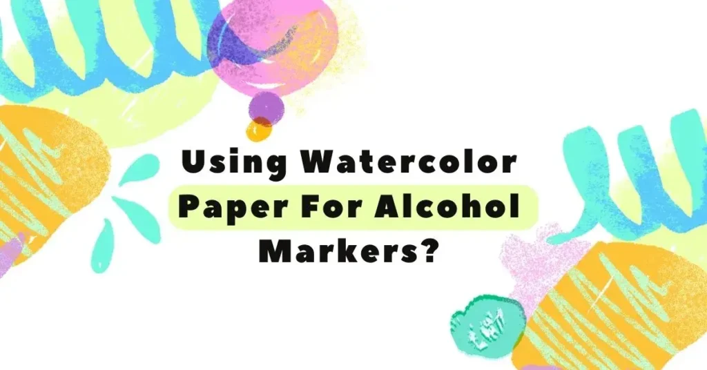 Use Watercolor Paper For Alcohol Markers