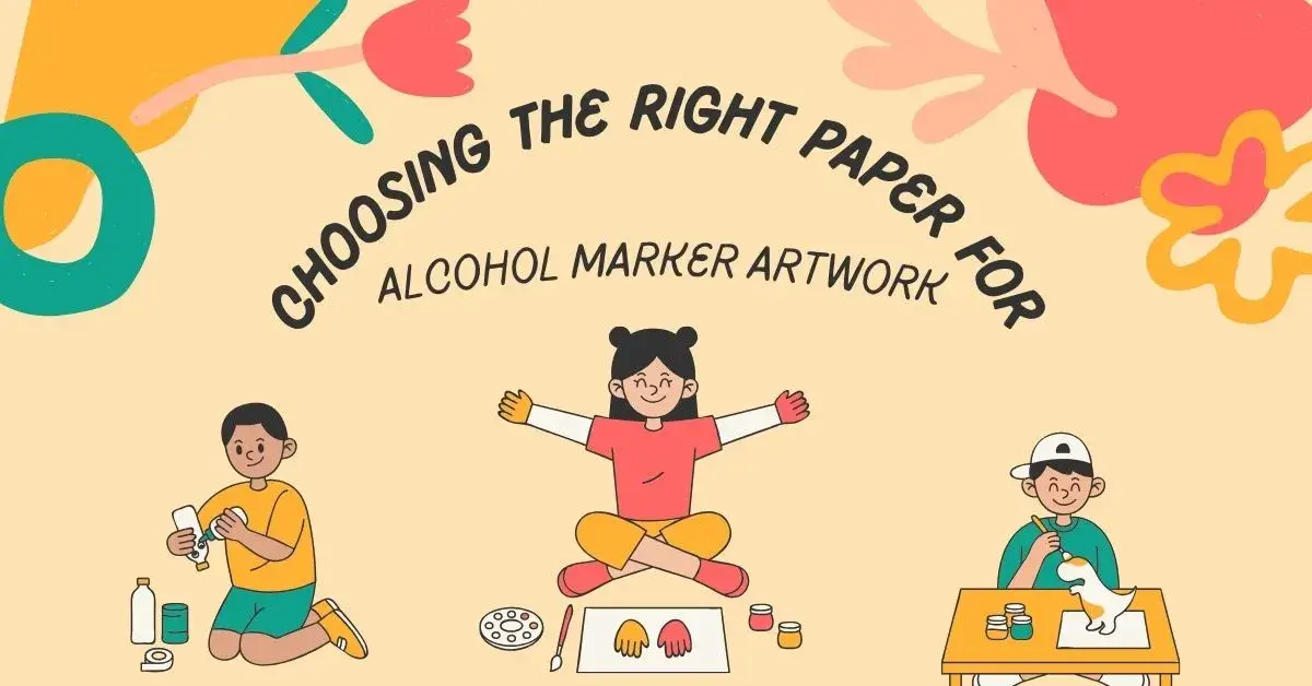Choosing The Right Paper For Alcohol Markers