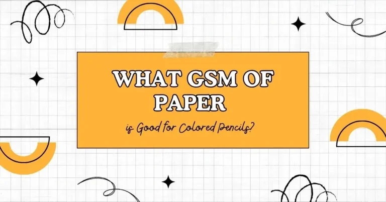 What GSM of Paper is Good for Colored Pencils?