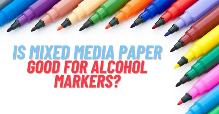 Is Mixed Media Paper Good for Alcohol Markers?